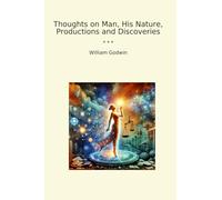Thoughts on Man, His Nature, Productions and Discoveries