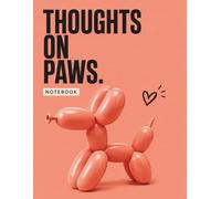 Thoughts on Paws: Dog Lover Notebook: Cute and Funny Notebook for Dog Moms, Dog Dads & Animal Lovers | Lined Journal for Notes, Ideas and Everyday Thoughts