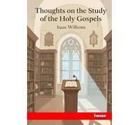 Thoughts on the Study of the Holy Gospels: Devotional Commentary on the Gospel Narrative