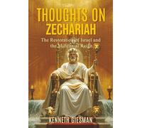 THOUGHTS ON ZECHARIAH: The Restoration of Israel and the Millennial Reign