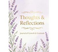 Thoughts & Reflections: A Daily Journal for Mindfulness: Daily Reflection Notebook with Dotted Grid, To-Do Lists, Notes, and Gratitude Section | Elegant Lavender Floral Design