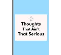 Thoughts That Ain't That Serious: Blank Lined Notebook; Funny Workplace Gag Gift; Office Humor for Sarcastic Friends, Coworkers, Bosses and Employees