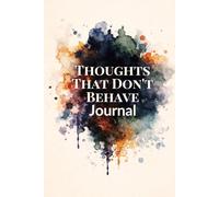 Thoughts That Don’t Behave: A Journal for Wild Ideas and Inner Storms