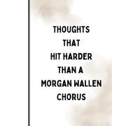 Thoughts that hit harder than a Morgan Wallen chorus: A Funny, Country-Inspired Journal for Big Feelings, Late Nights, and Lyrics That Hit Too Close to Home