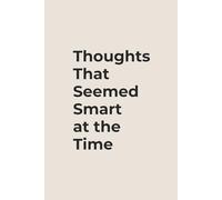 Thoughts That Seemed Smart at the Time: Funny Blank Notebook for Work, Office Humor & Everyday Notes (6x9, 120 Pages)