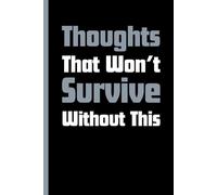 Thoughts That Won't Survive Without This: Funny Gift Notebook Journal for Friends and Family