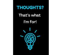 Thoughts? That's What I'm For!: Funny Gift Notebook Journal for Friends and Family
