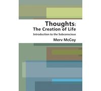 Thoughts: The Creation of Life - Introduction to the Power of the Subconscious
