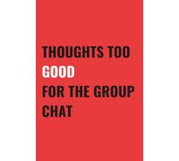 Thoughts Too Good For The Group Chat: 6x9 Blank, Lined Notebook Journal