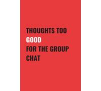 Thoughts Too Good For The Group Chat: 6x9 Blank, Lined Notebook Journal