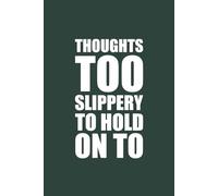 Thoughts Too Slippery to Hold On To: 6x9 Blank Lined Notebook Journal | 120 Pages | Funny Notebook Perfect for Writing, Journaling, Note-Taking, and Daily Reflections