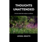 THOUGHTS UNATTENDED: On the truths that surface in stillness