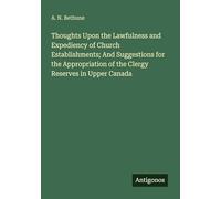 Thoughts Upon the Lawfulness and Expediency of Church Establishments; And Suggestions for the Appropriation of the Clergy Reserves in Upper Canada