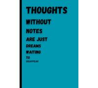 Thoughts without Notes are Just a Dreams waiting to Disappear: Motivational Gift notebook Journal for friends and family