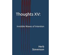Thoughts XV: Invisible Waves of Intention