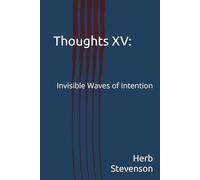 Thoughts XV:: Invisible Waves of Intention