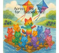 Thousand Rainbow Wolves - Across the River for Blackberries!: A Gentle Children’s Picture Book for Toddlers and Preschoolers About Cooperation, Creativity, and Emotional Growth