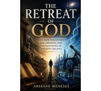 THR GOD RETREAT: HOW NEW DISCOVERIES ARE ERODING THE FOUNDATION OF ANCIENT BELIEFS