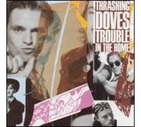 Thrashing Doves - Trouble in The Home (1989)