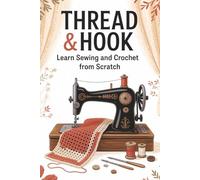 Thread & Hook: Learn Sewing and Crochet from Scratch