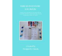 Thread Inventory Log Book: Compatible with DMC & Anchor Embroidery Threads.