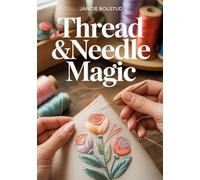 Thread & Needle Magic: Personalize Your Wardrobe with Easy Embroidery Techniques