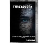 THREADBORN: A JOURNEY OF POWER, PROMISE, AND THE WEAVE OF FATE