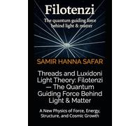 Threads and Luxidoni Light Theory: Filotenzi - The Quantum Guiding Force Behind Light & Matter: A New Physics of Force, Energy, Structure, and Cosmic Growth