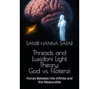 Threads and Luxidoni Light Theory: God vs. Filotenzi: Forces Between the Infinite and the Measurable: 13