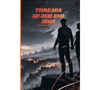 Threads of Ash and Iron: A Story of Fate, Fire, and Defiance