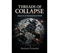 THREADS OF COLLAPSE: Essays on an Interconnected World