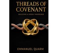 Threads Of Convenant: Building A Godly Marriage