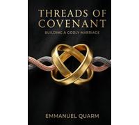 Threads Of Convenant: Building A Godly Marriage