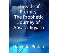 Threads of Eternity: The Prophetic Journey of Apsara Jigyasa: 2