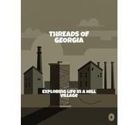 Threads Of Georgia: Exploring Life In A Mill Village