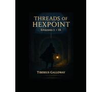 Threads of Hexpoint: Episodes 1 - 15