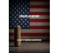 Threads Of History: A Legacy Of American Seamstresses