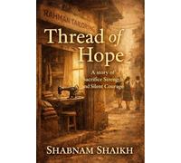 Threads of Hope: A story of Sacrifice, Strength and Silent Courage