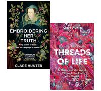 Threads of Life, Embroidering Her Truth 2 Books Collection Set By Clare Hunter