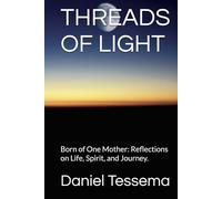 THREADS OF LIGHT: Born of One Mother: Reflections on Life, Spirit, and Journey.