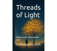 Threads of Light: Poem of Life, Time and the Soul