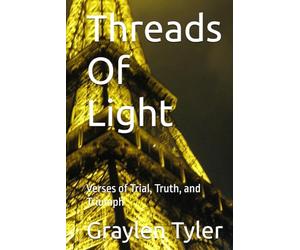 Threads Of Light: Verses of Trial, Truth, and Triumph
