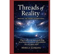 Threads of Reality: Weaving the Theory of Everything
