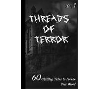 Threads of Terror: 60 Bone-Chilling Short Stories to Haunt Your Nights