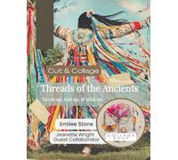 Threads of the Ancients by Collage Soup |Papers for Journals, Mixed Media & Creative Storytelling: Symbolic animals, plants, and culturally guided ... projects to cut up, tear up and stick on.
