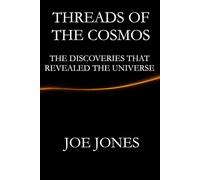 Threads Of the Cosmos: The Discoveries that Revealed the Universe