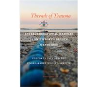 Threads Of Trauma: Intergenerational Memoirs From History's Hidden Genocides