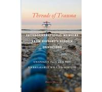 Threads Of Trauma: Intergenerational Memoirs From History's Hidden Genocides