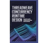 THREADWEAVE CONCURRENCY RUNTIME DESIGN: Cooperative Execution Scheduling and Fine-Grained Parallel Coordination
