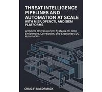 Threat Intelligence Pipelines and Automation at Scale: Architect Distributed CTI Systems for Data Enrichment, Correlation, and Enterprise SOC Automation